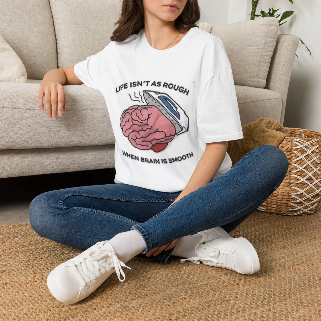 Life Isn't Rough if You have a Smooth Brain T-Shirt