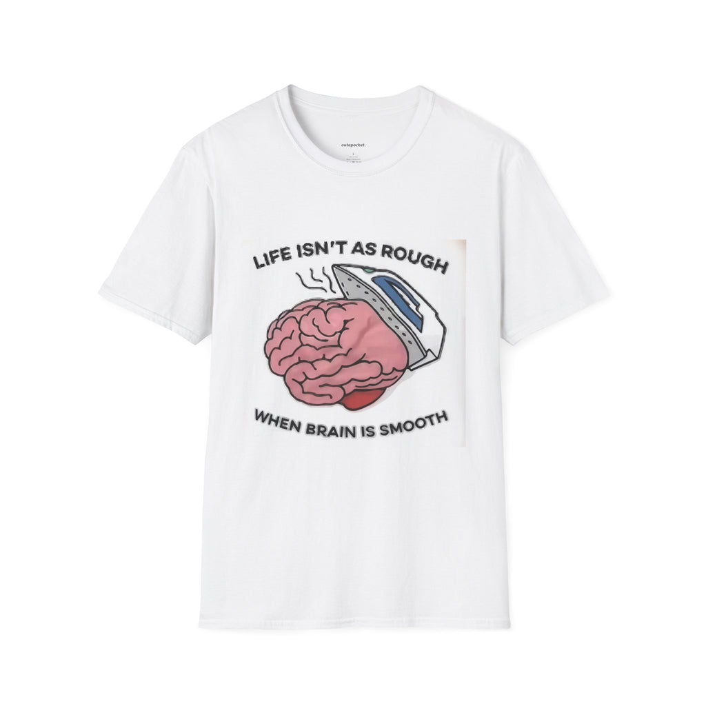 Life Isn't Rough if You have a Smooth Brain T-Shirt