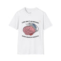 Life Isn't Rough if You have a Smooth Brain T-Shirt