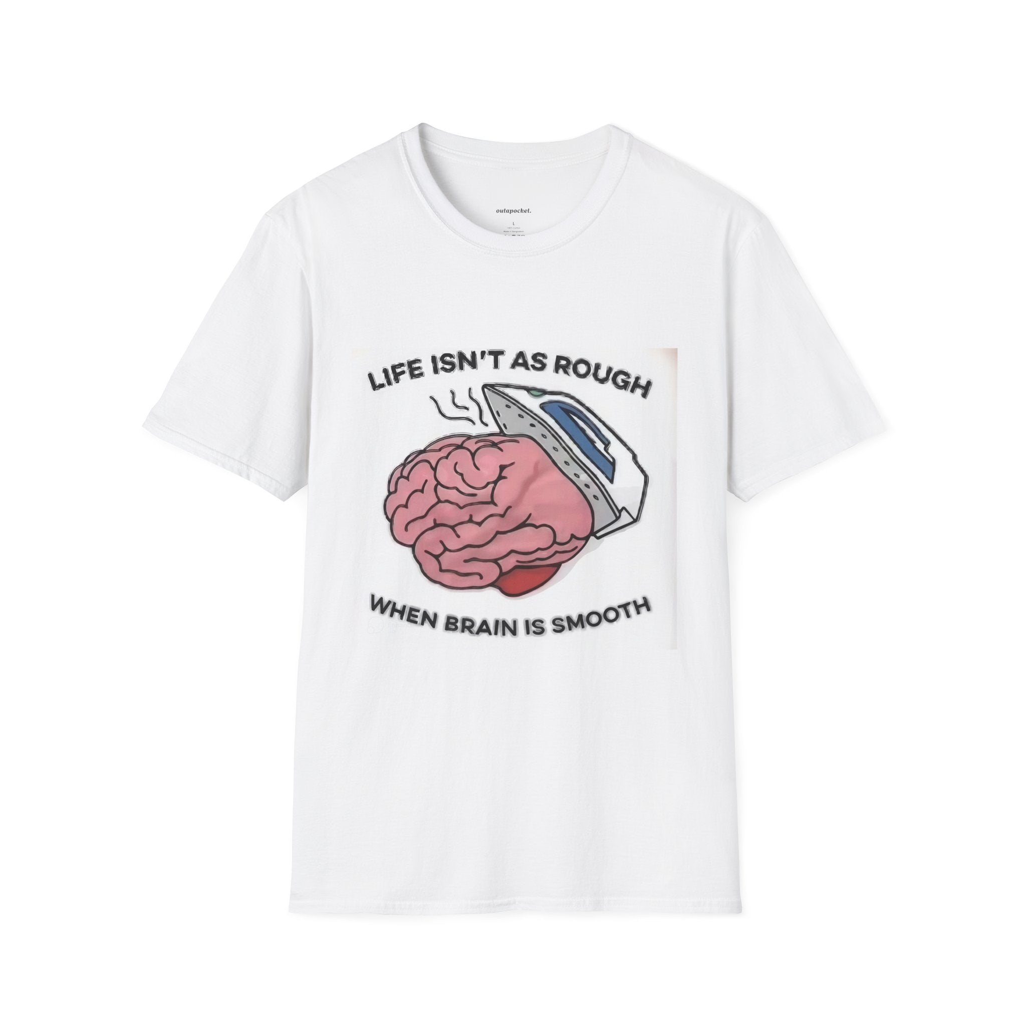 Life Isn't Rough if You have a Smooth Brain T-Shirt
