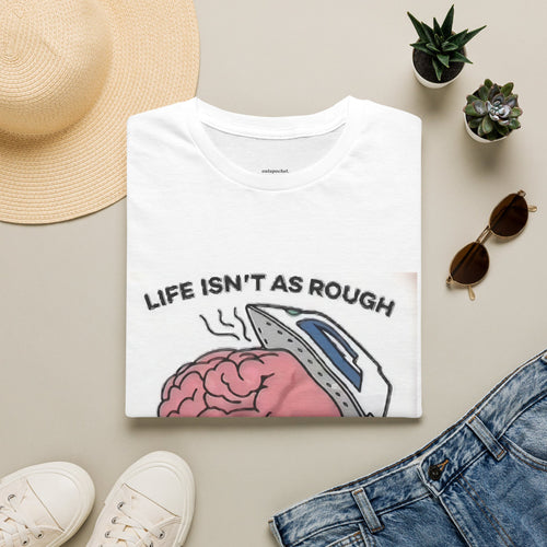 Life Isn't Rough if You have a Smooth Brain T-Shirt